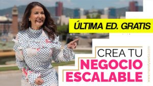 Crea tu negocio escalable – ÚLTIMA EDICIÓN GRATUITA