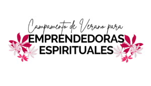 Campamento de Verano para Emprendedoras Espirituales