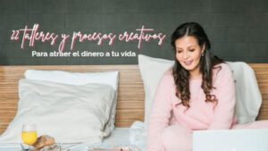 22 Talleres y procesos creativos: para atraer el dinero a tu vida